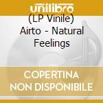 (LP Vinile) Airto - Natural Feelings lp vinile di Airto