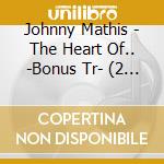 Johnny Mathis - The Heart Of.. -Bonus Tr- (2 Cd) cd