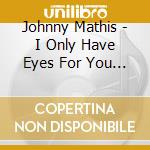 Johnny Mathis - I Only Have Eyes For You / Hold Me Thrill Me Kiss (Expanded Edition) cd