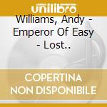 Williams, Andy - Emperor Of Easy - Lost.. cd musicale