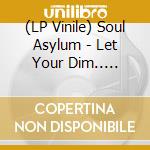 (LP Vinile) Soul Asylum - Let Your Dim.. -Coloured- vinile