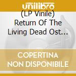 (LP Vinile) Return Of The Living Dead Ost (Clear/Blood Red Splatter Vinyl) / Various lp vinile