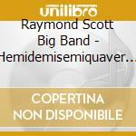 Raymond Scott Big Band - Hemidemisemiquaver - Buried Treasures Of The Raymond Scott Big Band cd