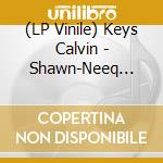 (LP Vinile) Keys Calvin - Shawn-Neeq (2021 Remastered Ed.) lp vinile