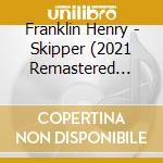 Franklin Henry - Skipper (2021 Remastered Ed.) cd