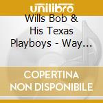 Wills Bob & His Texas Playboys - Way Out West - The Lost Transcriptions (2 Cd) cd musicale