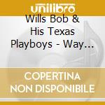 Wills Bob & His Texas Playboys - Way Out West - The Lost Transcriptions (2 Cd) cd