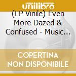 (LP Vinile) Even More Dazed & Confused - Music From The Motion Picture vinile