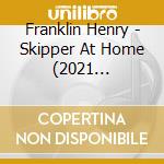 Franklin Henry - Skipper At Home (2021 Remastered Ed.) cd