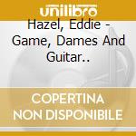Hazel, Eddie - Game, Dames And Guitar.. cd