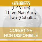 (LP Vinile) Three Man Army - Two (Cobalt Blue Vinyl) vinile