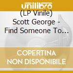 (LP Vinile) Scott George - Find Someone To Love (Green Vinyl) lp vinile