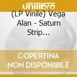 (LP Vinile) Vega Alan - Saturn Strip (Highlighter Yellow Vinyl) vinile