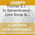 Thomas B.J. - In Remembrance - Love Songs & Lost Treas cd