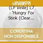 (LP Vinile) L7 - 'Hungry For Stink (Clear With Red Streaks 'Bloodshot' Vinyl)' vinile