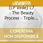 (LP Vinile) L7 - The Beauty Process - Triple Platinum vinile