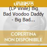 (LP Vinile) Big Bad Voodoo Daddy - Big Bad Voodoo Daddy (Americana Deluxe) 25Th Anniversary (Clear With Red & Yellow Swirl Vinyl) vinile