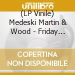 (LP Vinile) Medeski Martin & Wood - Friday Afternoon In The Universe lp vinile