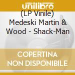 (LP Vinile) Medeski Martin & Wood - Shack-Man vinile