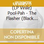 (LP Vinile) Pool-Pah - The Flasher (Black With White Swirl 'Night Sky' Vinyl) vinile