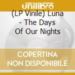 (LP Vinile) Luna - The Days Of Our Nights lp vinile