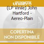 (LP Vinile) John Hartford - Aereo-Plain vinile