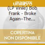 (LP Vinile) Bob Frank - Broke Again--The Unreleased Recordings (Marijuana Color Vinyl) (Rsd 2024) lp vinile