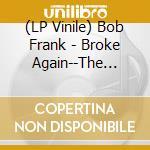 (LP Vinile) Bob Frank - Broke Again--The Unreleased Recordings (Marijuana Color Vinyl) (Rsd 2024) vinile