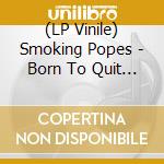 (LP Vinile) Smoking Popes - Born To Quit (Pink & White 'Sunburn' Vinyl) vinile