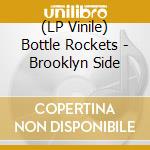 (LP Vinile) Bottle Rockets - Brooklyn Side vinile