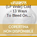 (LP Vinile) Cold - 13 Ways To Bleed On Stage (Blue Smoke Vinyl, 25Th Anniversary, Insert, Remastered) vinile