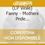 (LP Vinile) Fanny - Mothers Pride (Remastered) (Baby Pink Vinyl)
