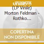 (LP Vinile) Morton Feldman - Rothko Chapel/For Frank O'hara (50Th Anniversary) (180G)