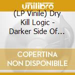 (LP Vinile) Dry Kill Logic - Darker Side Of Nonsense (25Th Anniversary) (Milky Clear Vinyl) vinile