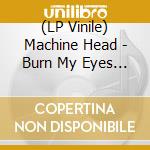(LP Vinile) Machine Head - Burn My Eyes (Remastered) (Blood/Charred Splatter Vinyl) (2 Lp) vinile