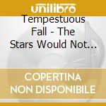 Tempestuous Fall - The Stars Would Not Awake You
