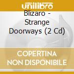 Blizaro - Strange Doorways (2 Cd) cd musicale di Blizaro