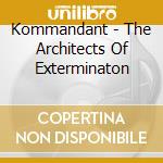 Kommandant - The Architects Of Exterminaton