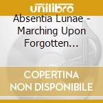 Absentia Lunae - Marching Upon Forgotten Ashes cd