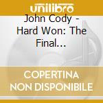 John Cody - Hard Won: The Final Recordings cd