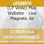 (LP Vinile) Max Webster - Live Magnetic Air lp vinile di Max Webster