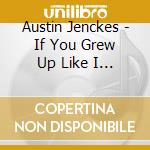 Austin Jenckes - If You Grew Up Like I Did (Cd) cd