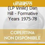(LP Vinile) Dan Hill - Formative Years 1975-78 vinile