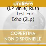 (LP Vinile) Rush - Test For Echo (2Lp) vinile