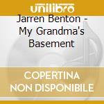 Jarren Benton - My Grandma's Basement cd musicale di Jarren Benton