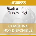 Starlito - Fried Turkey -digi- cd