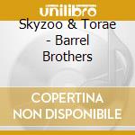 Skyzoo & Torae - Barrel Brothers cd musicale di Skyzoo & Torae