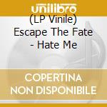 (LP Vinile) Escape The Fate - Hate Me vinile