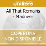 All That Remains - Madness cd