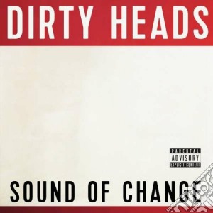 Dirty Heads - Sound Of Change cd musicale di Heads Dirty